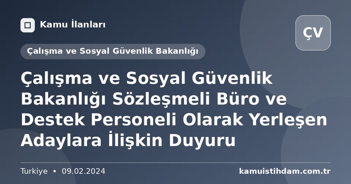 Çalışma ve Sosyal Güvenlik Bakanlığı Sözleşmeli Büro ve Destek Personeli Olarak Yerleşen Adaylara İlişkin Duyuru - Çalışma ve Sosyal Güvenlik Bakanlığı