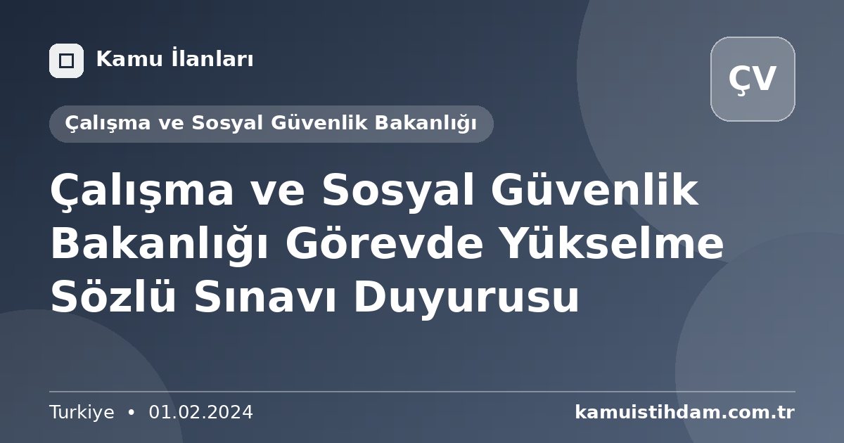 Çalışma ve Sosyal Güvenlik Bakanlığı Görevde Yükselme Sözlü Sınavı Duyurusu - Çalışma ve Sosyal Güvenlik Bakanlığı