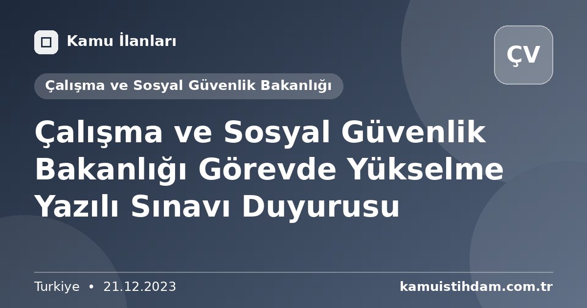 Çalışma ve Sosyal Güvenlik Bakanlığı Görevde Yükselme Yazılı Sınavı Duyurusu - Çalışma ve Sosyal Güvenlik Bakanlığı