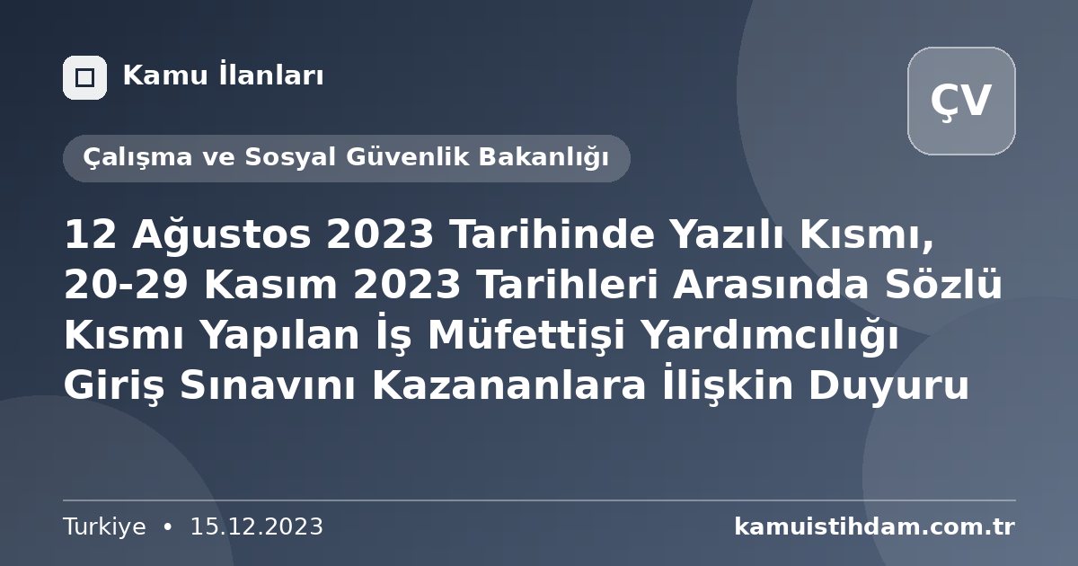 12 Ağustos 2023 Tarihinde Yazılı Kısmı, 20-29 Kasım 2023 Tarihleri Arasında Sözlü Kısmı Yapılan İş Müfettişi Yardımcılığı Giriş Sınavını Kazananlara İlişkin Duyuru - Çalışma ve Sosyal Güvenlik Bakanlığı