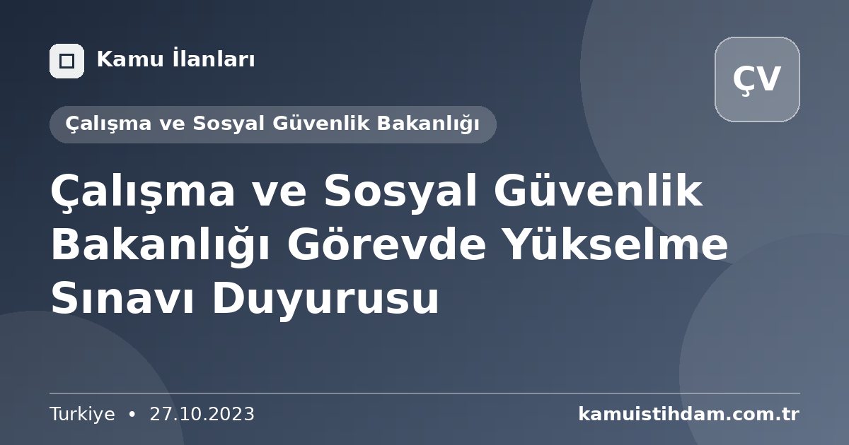 Çalışma ve Sosyal Güvenlik Bakanlığı Görevde Yükselme Sınavı Duyurusu - Çalışma ve Sosyal Güvenlik Bakanlığı
