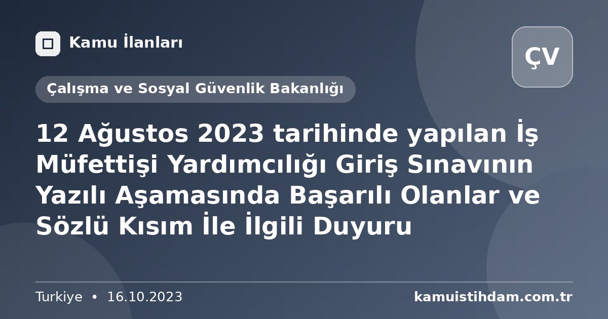 12 Ağustos 2023 tarihinde yapılan İş Müfettişi Yardımcılığı Giriş Sınavının Yazılı Aşamasında Başarılı Olanlar ve Sözlü Kısım İle İlgili Duyuru - Çalışma ve Sosyal Güvenlik Bakanlığı