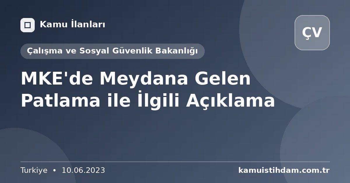 MKE'de Meydana Gelen Patlama ile İlgili Açıklama - Çalışma ve Sosyal Güvenlik Bakanlığı