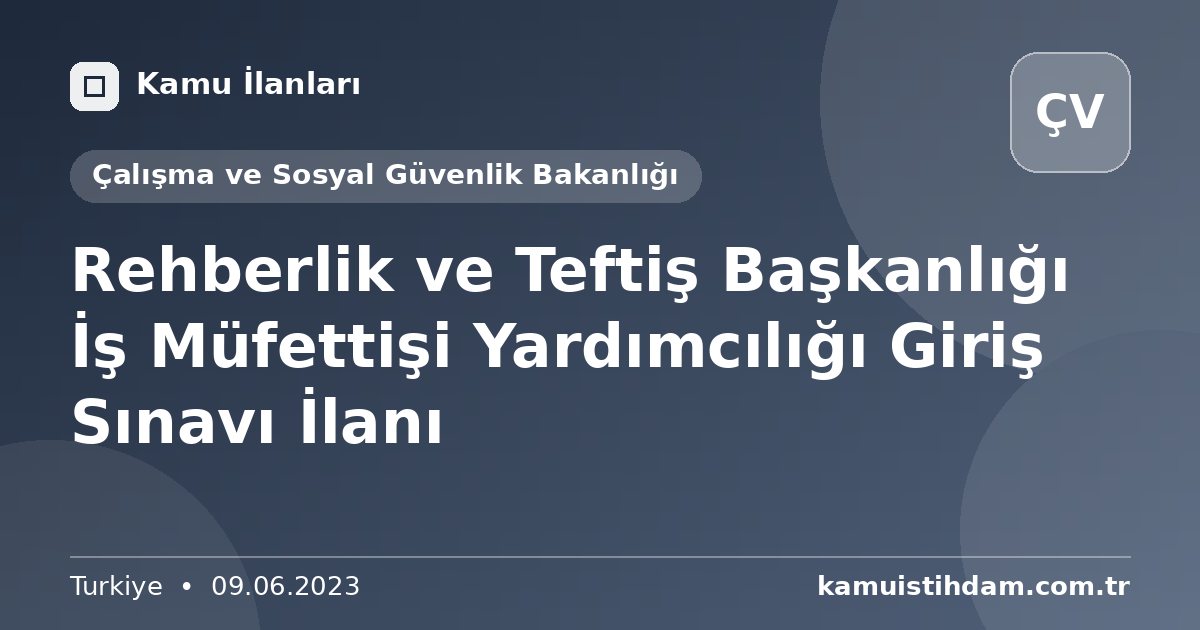 Rehberlik ve Teftiş Başkanlığı İş Müfettişi Yardımcılığı Giriş Sınavı İlanı - Çalışma ve Sosyal Güvenlik Bakanlığı