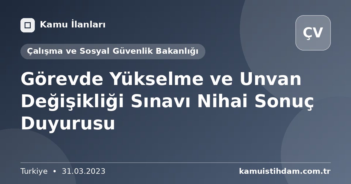 Görevde Yükselme ve Unvan Değişikliği Sınavı Nihai Sonuç Duyurusu - Çalışma ve Sosyal Güvenlik Bakanlığı