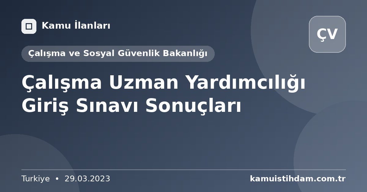 Çalışma Uzman Yardımcılığı Giriş Sınavı Sonuçları - Çalışma ve Sosyal Güvenlik Bakanlığı