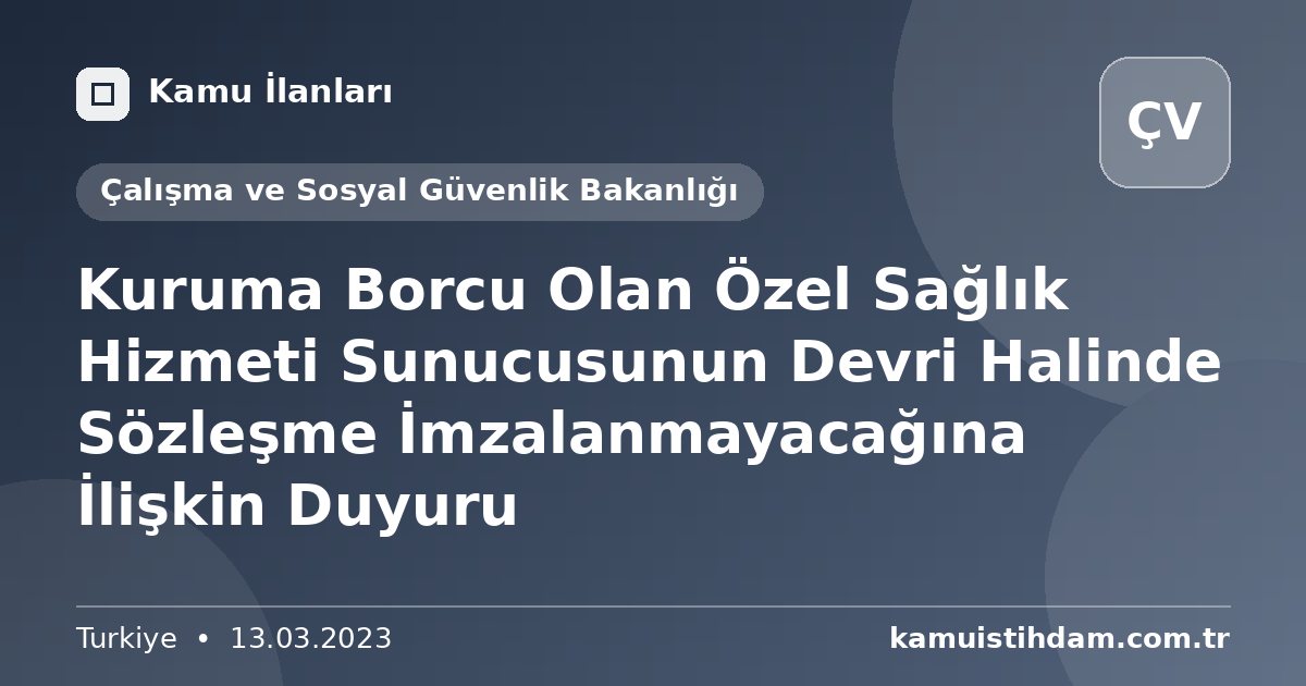 Kuruma Borcu Olan Özel Sağlık Hizmeti Sunucusunun Devri Halinde Sözleşme İmzalanmayacağına İlişkin Duyuru - Çalışma ve Sosyal Güvenlik Bakanlığı