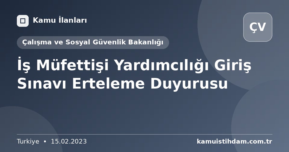 İş Müfettişi Yardımcılığı Giriş Sınavı Erteleme Duyurusu - Çalışma ve Sosyal Güvenlik Bakanlığı