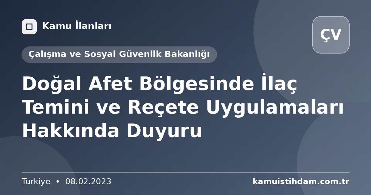 Doğal Afet Bölgesinde İlaç Temini ve Reçete Uygulamaları Hakkında Duyuru - Çalışma ve Sosyal Güvenlik Bakanlığı