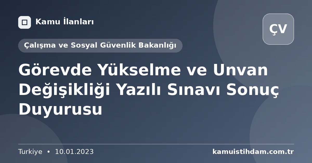 Görevde Yükselme ve Unvan Değişikliği Yazılı Sınavı Sonuç Duyurusu - Çalışma ve Sosyal Güvenlik Bakanlığı