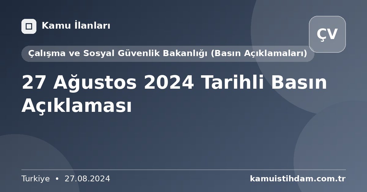 27 Ağustos 2024 Tarihli Basın Açıklaması - Çalışma ve Sosyal Güvenlik Bakanlığı (Basın Açıklamaları)