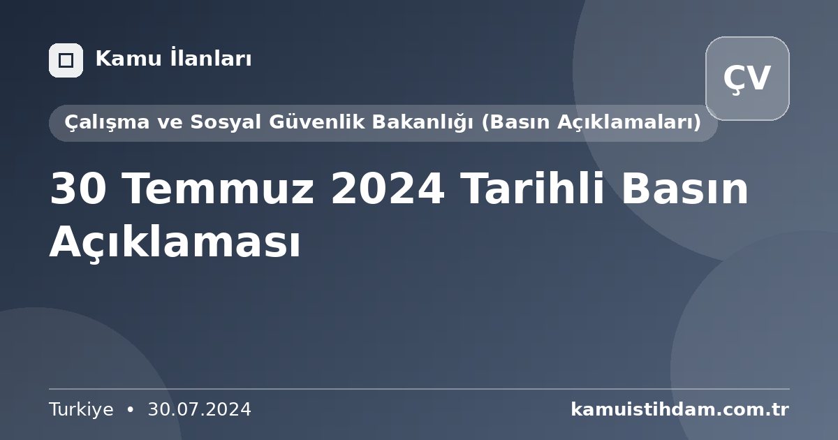 30 Temmuz 2024 Tarihli Basın Açıklaması - Çalışma ve Sosyal Güvenlik Bakanlığı (Basın Açıklamaları)