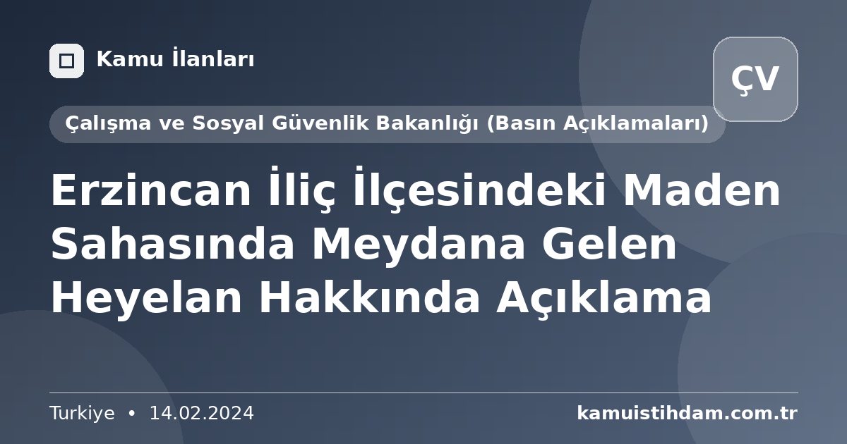 Erzincan İliç İlçesindeki Maden Sahasında Meydana Gelen Heyelan Hakkında Açıklama - Çalışma ve Sosyal Güvenlik Bakanlığı (Basın Açıklamaları)