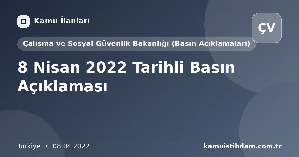 8 Nisan 2022 Tarihli Basın Açıklaması - Çalışma ve Sosyal Güvenlik Bakanlığı (Basın Açıklamaları)