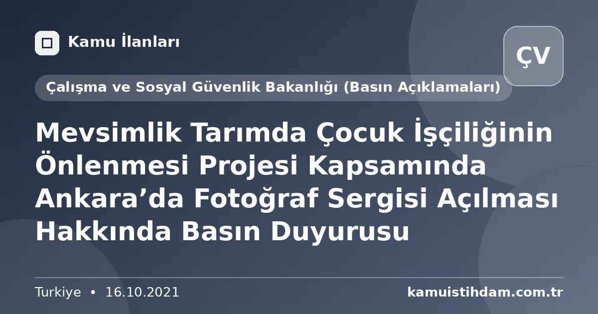 Mevsimlik Tarımda Çocuk İşçiliğinin Önlenmesi Projesi Kapsamında Ankara’da Fotoğraf Sergisi Açılması Hakkında Basın Duyurusu - Çalışma ve Sosyal Güvenlik Bakanlığı (Basın Açıklamaları)