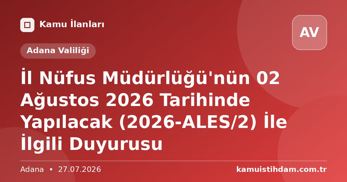 İl Nüfus Müdürlüğü'nün 02 Ağustos 2026 Tarihinde Yapılacak (2026-ALES/2) İle İlgili Duyurusu - Adana Valiliği