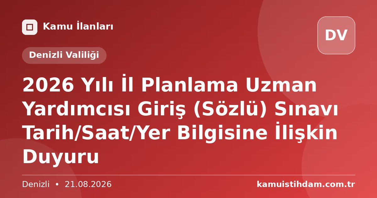2026 Yılı İl Planlama Uzman Yardımcısı Giriş (Sözlü) Sınavı Tarih/Saat/Yer Bilgisine İlişkin Duyuru - Denizli Valiliği