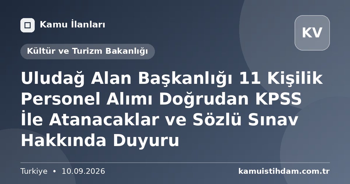 Uludağ Alan Başkanlığı 11 Kişilik Personel Alımı Doğrudan KPSS İle Atanacaklar ve Sözlü Sınav Hakkında Duyuru - Kültür ve Turizm Bakanlığı