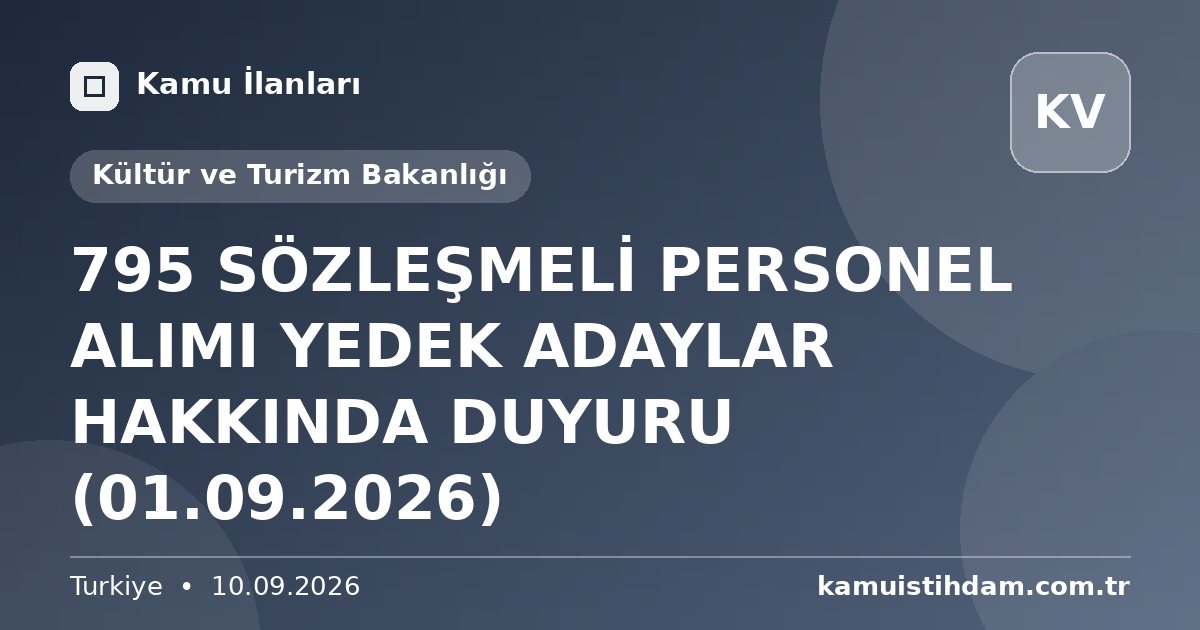 795 SÖZLEŞMELİ PERSONEL ALIMI YEDEK ADAYLAR HAKKINDA DUYURU (01.09.2026) - Kültür ve Turizm Bakanlığı