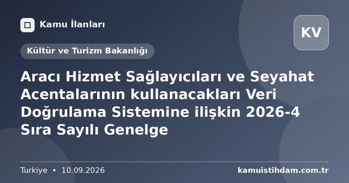 Aracı Hizmet Sağlayıcıları ve Seyahat Acentalarının kullanacakları Veri Doğrulama Sistemine ilişkin 2026-4 Sıra Sayılı Genelge - Kültür ve Turizm Bakanlığı