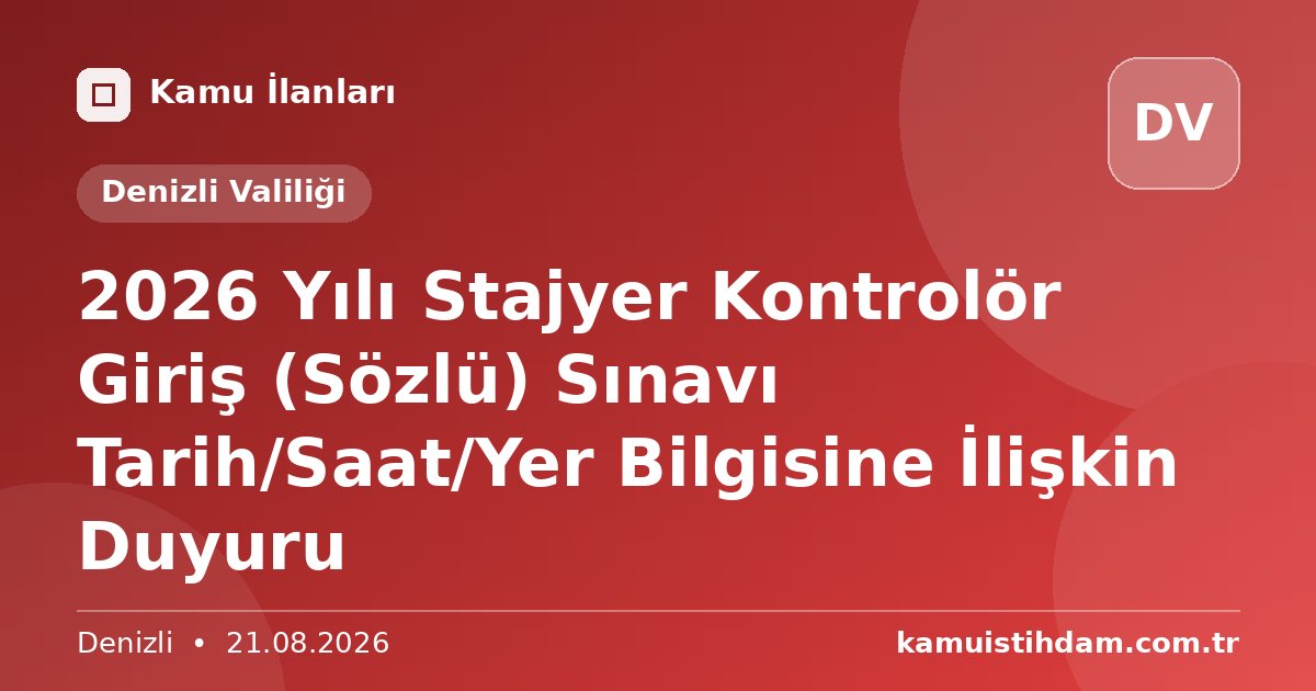 2026 Yılı Stajyer Kontrolör Giriş (Sözlü) Sınavı Tarih/Saat/Yer Bilgisine İlişkin Duyuru - Denizli Valiliği