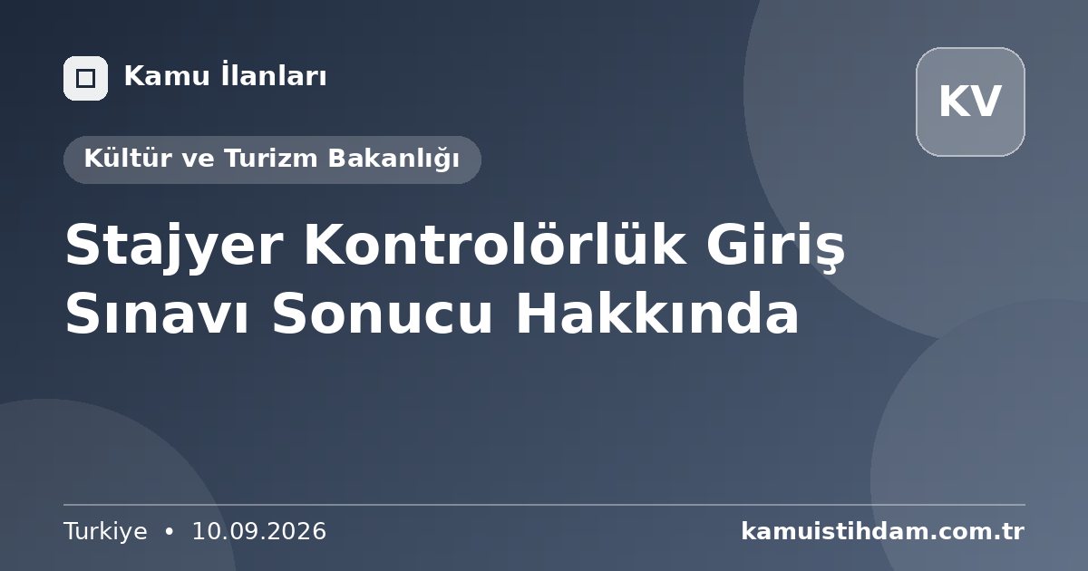 Stajyer Kontrolörlük Giriş Sınavı Sonucu Hakkında - Kültür ve Turizm Bakanlığı
