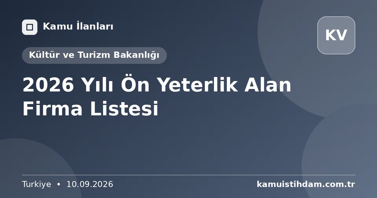 2026 Yılı Ön Yeterlik Alan Firma Listesi - Kültür ve Turizm Bakanlığı