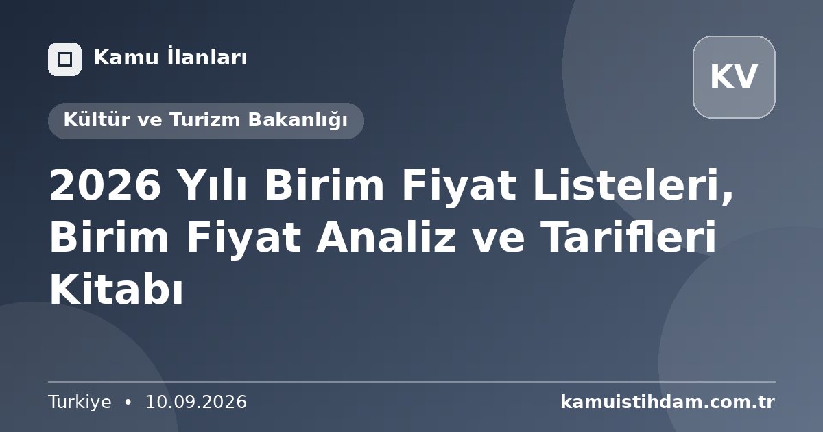2026 Yılı Birim Fiyat Listeleri, Birim Fiyat Analiz ve Tarifleri Kitabı - Kültür ve Turizm Bakanlığı