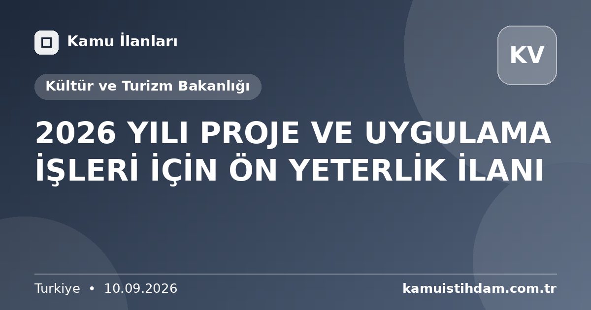 2026 YILI PROJE VE UYGULAMA İŞLERİ İÇİN  ÖN YETERLİK İLANI - Kültür ve Turizm Bakanlığı