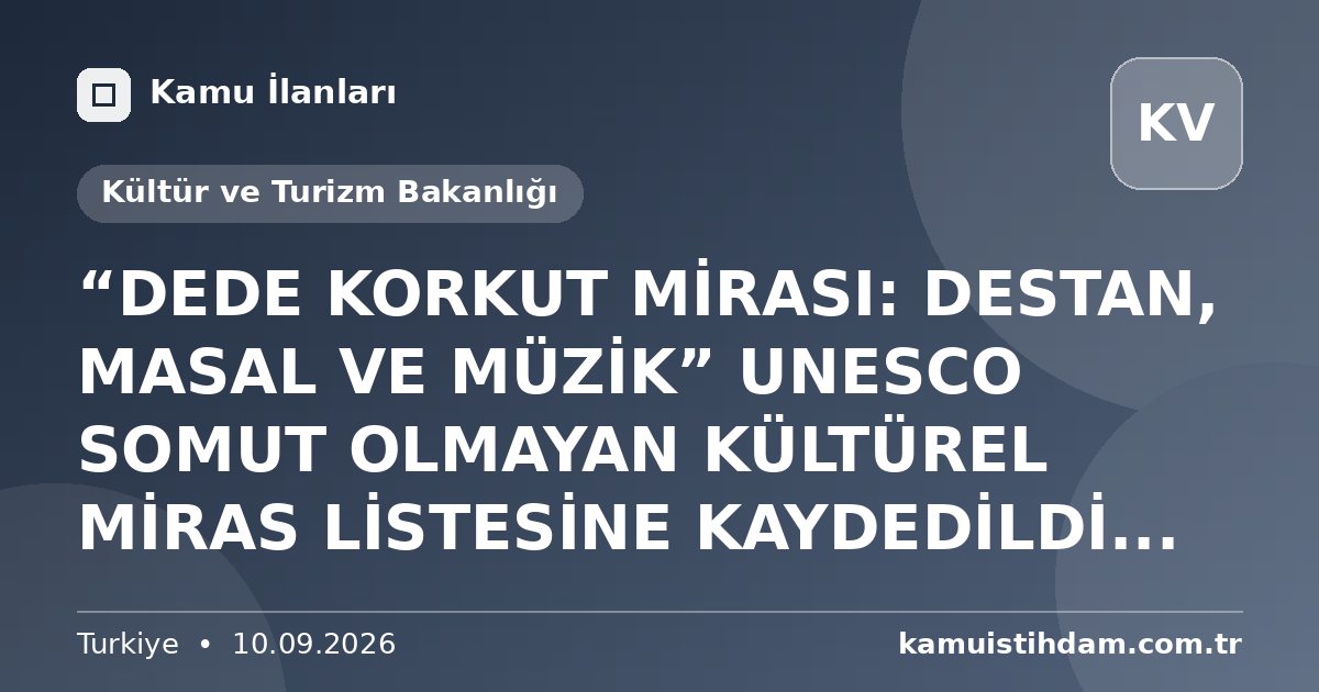 “DEDE KORKUT MİRASI: DESTAN, MASAL VE MÜZİK” UNESCO SOMUT OLMAYAN KÜLTÜREL MİRAS LİSTESİNE KAYDEDİLDİ... - Kültür ve Turizm Bakanlığı