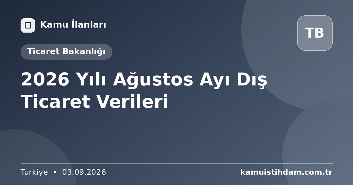2026 Yılı Ağustos Ayı Dış Ticaret Verileri - Ticaret Bakanlığı