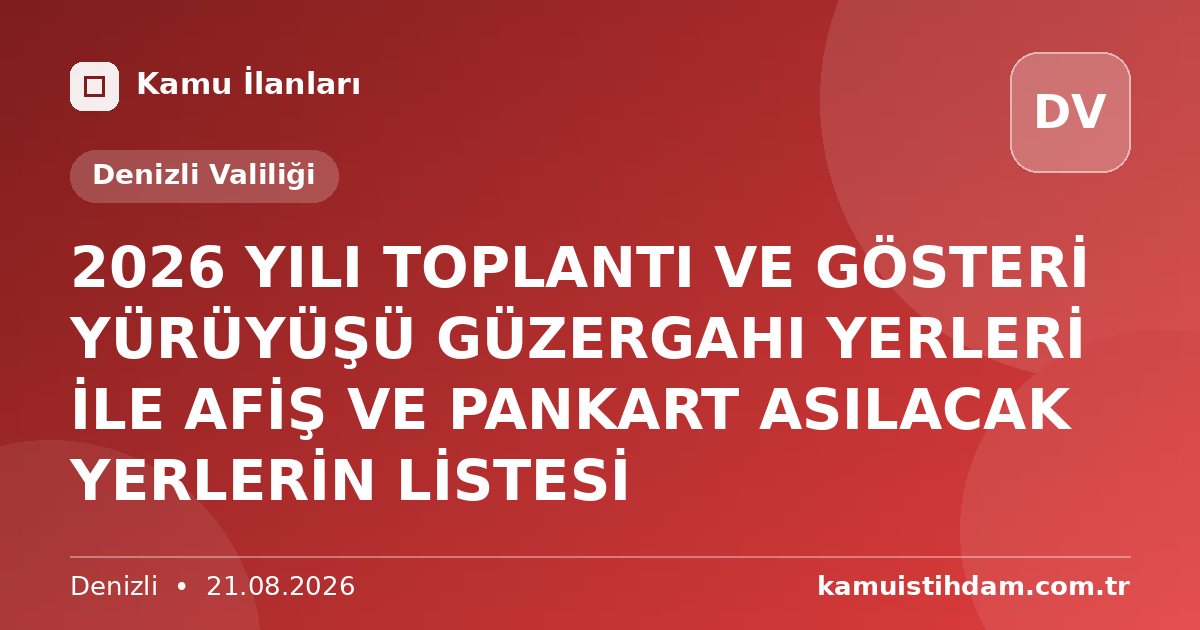 2026 YILI TOPLANTI VE GÖSTERİ YÜRÜYÜŞÜ GÜZERGAHI YERLERİ İLE AFİŞ VE PANKART ASILACAK YERLERİN LİSTESİ - Denizli Valiliği