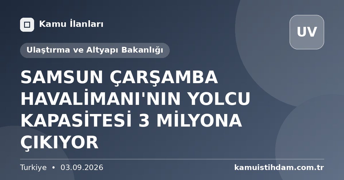 SAMSUN ÇARŞAMBA HAVALİMANI'NIN YOLCU KAPASİTESİ 3 MİLYONA ÇIKIYOR - Ulaştırma ve Altyapı Bakanlığı