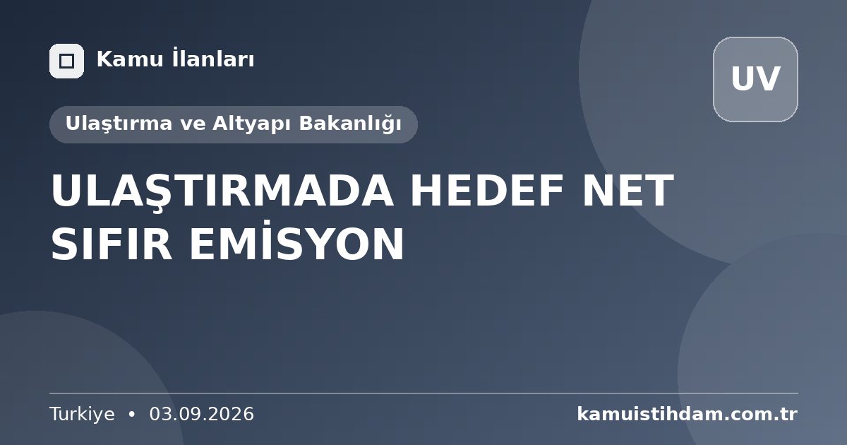ULAŞTIRMADA HEDEF NET SIFIR EMİSYON - Ulaştırma ve Altyapı Bakanlığı
