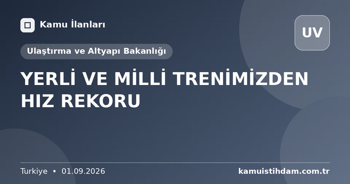 YERLİ VE MİLLİ TRENİMİZDEN HIZ REKORU - Ulaştırma ve Altyapı Bakanlığı