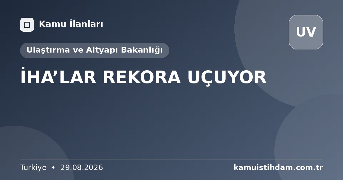 İHA’LAR REKORA UÇUYOR - Ulaştırma ve Altyapı Bakanlığı