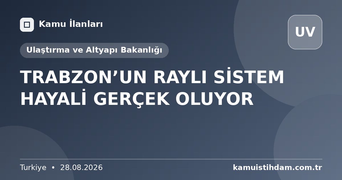 TRABZON’UN RAYLI SİSTEM HAYALİ GERÇEK OLUYOR - Ulaştırma ve Altyapı Bakanlığı
