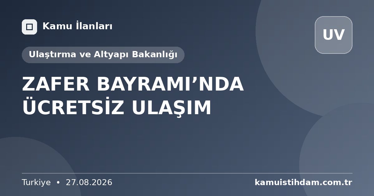 ZAFER BAYRAMI’NDA ÜCRETSİZ ULAŞIM - Ulaştırma ve Altyapı Bakanlığı