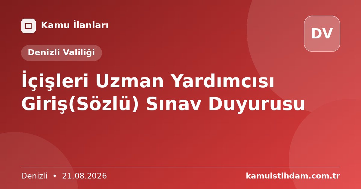 İçişleri Uzman Yardımcısı Giriş(Sözlü) Sınav Duyurusu - Denizli Valiliği