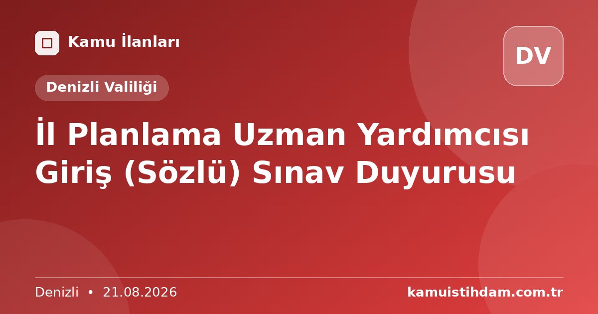 İl Planlama Uzman Yardımcısı Giriş (Sözlü) Sınav Duyurusu - Denizli Valiliği