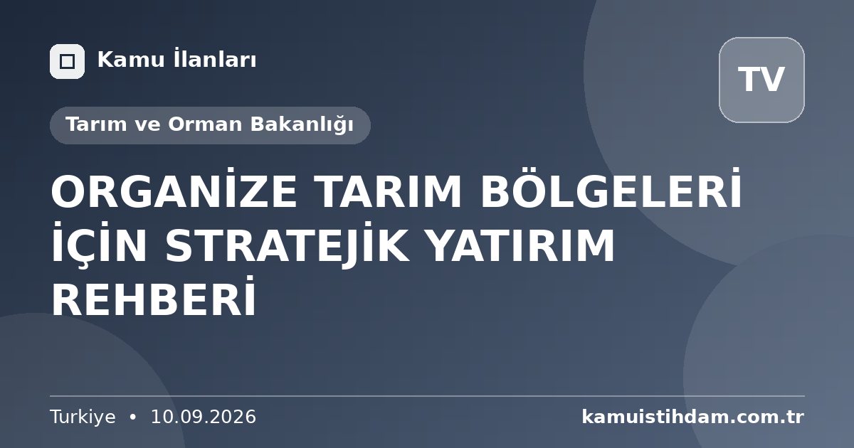 ORGANİZE TARIM BÖLGELERİ İÇİN STRATEJİK YATIRIM REHBERİ - Tarım ve Orman Bakanlığı