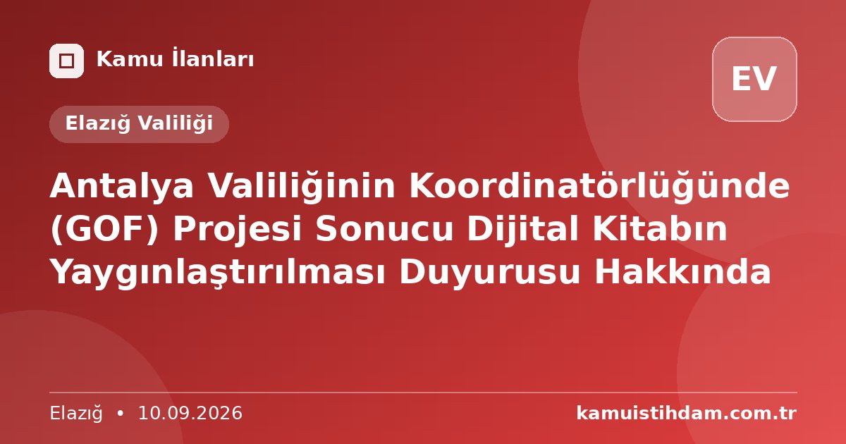 Antalya Valiliğinin  Koordinatörlüğünde (GOF) Projesi Sonucu  Dijital Kitabın Yaygınlaştırılması Duyurusu Hakkında - Elazığ Valiliği