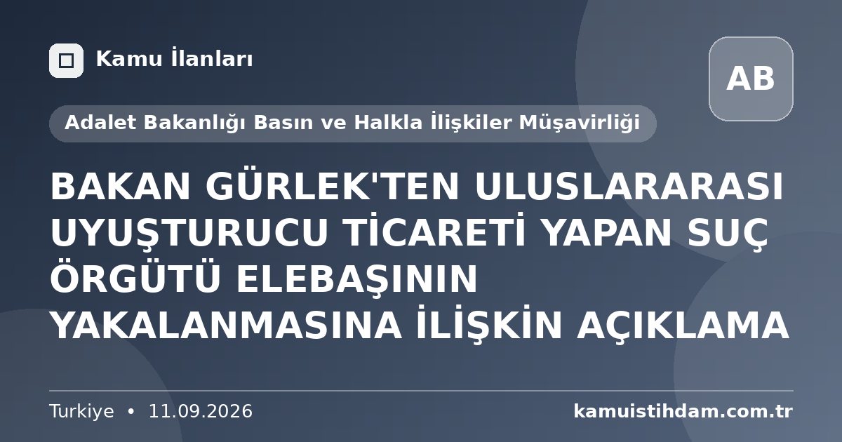 BAKAN GÜRLEK'TEN ULUSLARARASI UYUŞTURUCU TİCARETİ YAPAN SUÇ ÖRGÜTÜ ELEBAŞININ YAKALANMASINA İLİŞKİN AÇIKLAMA - Adalet Bakanlığı Basın ve Halkla İlişkiler Müşavirliği