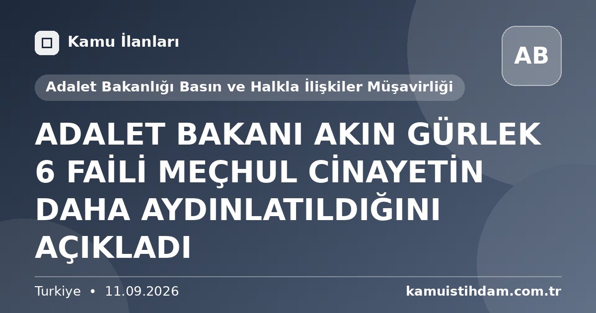 ADALET BAKANI AKIN GÜRLEK 6 FAİLİ MEÇHUL CİNAYETİN DAHA AYDINLATILDIĞINI AÇIKLADI - Adalet Bakanlığı Basın ve Halkla İlişkiler Müşavirliği