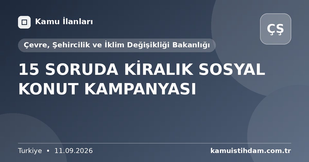 15 SORUDA KİRALIK SOSYAL KONUT KAMPANYASI - Çevre, Şehircilik ve İklim Değişikliği Bakanlığı