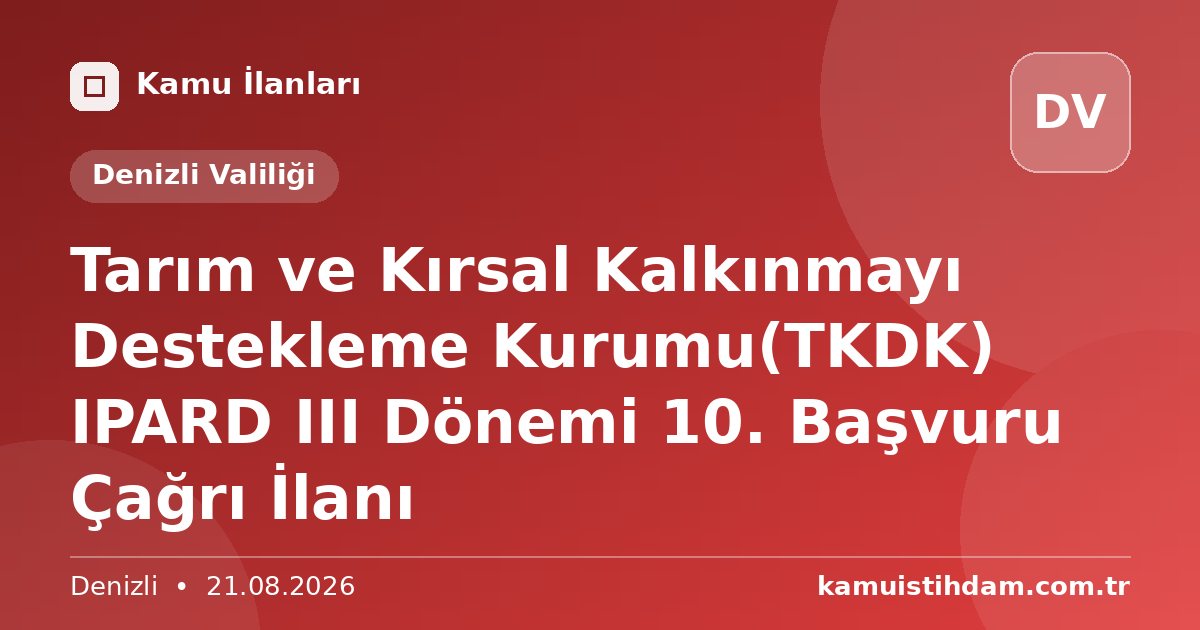 Tarım ve Kırsal Kalkınmayı Destekleme Kurumu(TKDK) IPARD III Dönemi 10. Başvuru Çağrı İlanı - Denizli Valiliği