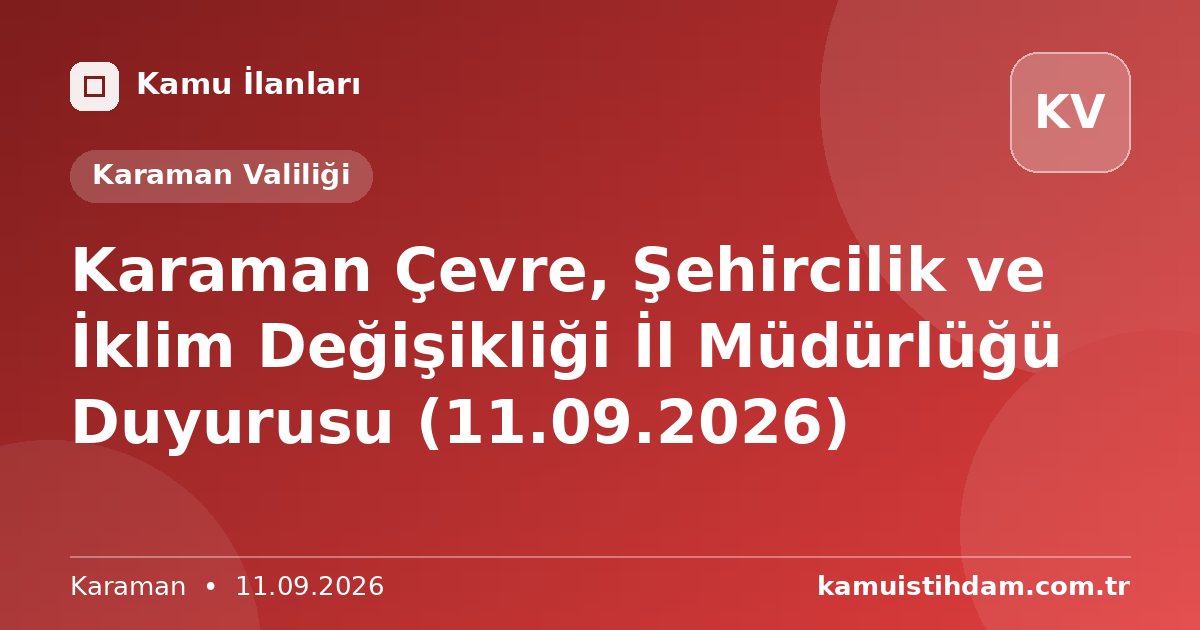 Karaman Çevre, Şehircilik ve İklim Değişikliği İl Müdürlüğü Duyurusu (11.09.2026) - Karaman Valiliği