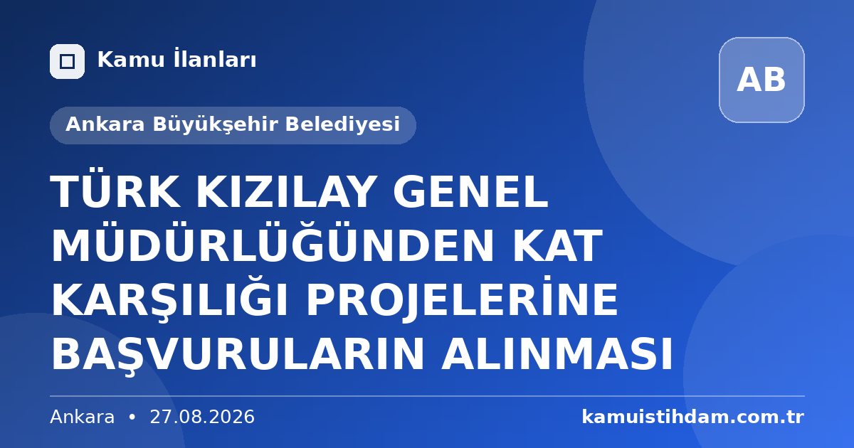 TÜRK KIZILAY GENEL MÜDÜRLÜĞÜNDEN KAT KARŞILIĞI PROJELERİNE BAŞVURULARIN ALINMASI - Ankara Büyükşehir Belediyesi