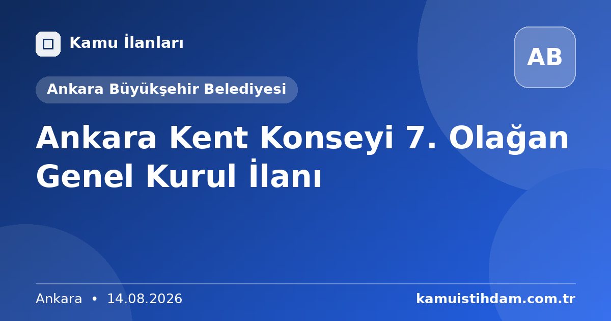 Ankara Kent Konseyi 7. Olağan Genel Kurul İlanı - Ankara Büyükşehir Belediyesi
