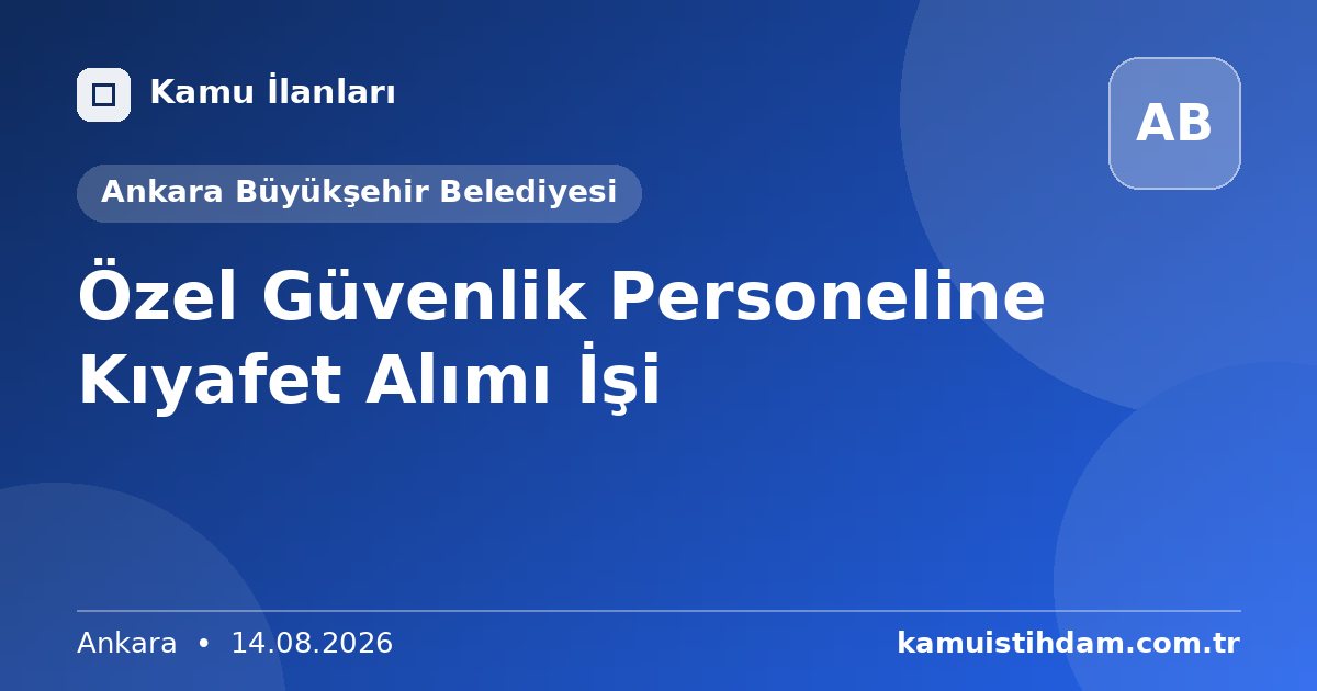 Özel Güvenlik Personeline Kıyafet Alımı İşi - Ankara Büyükşehir Belediyesi